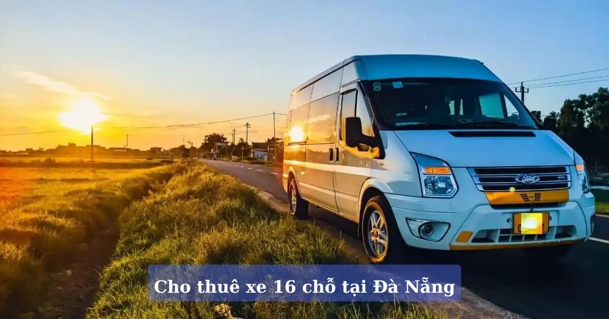 Bảng giá dịch vụ cho thuê xe 16 chỗ tại Đà Nẵng